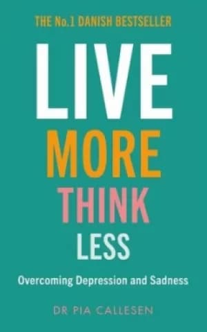 Live more think less by Pia Callesen