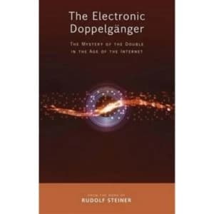 The Electronic Doppelganger: The Mystery of the Double in the Age of the Internet by Rudolf Steiner (Paperback, 2016)