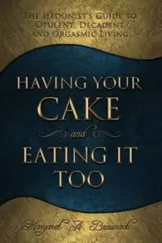 Having Your Cake and Eating It Too by Margaret a Braunack