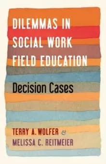 Dilemmas in Social Work Field Education : Decision Cases