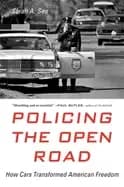 policing the open road how cars transformed american freedom
