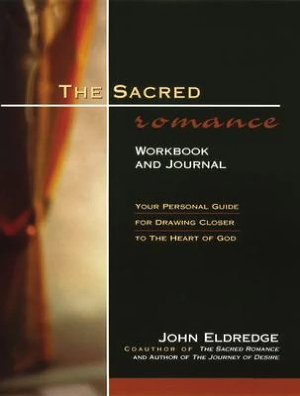 The Sacred Romance by John Eldredge Book