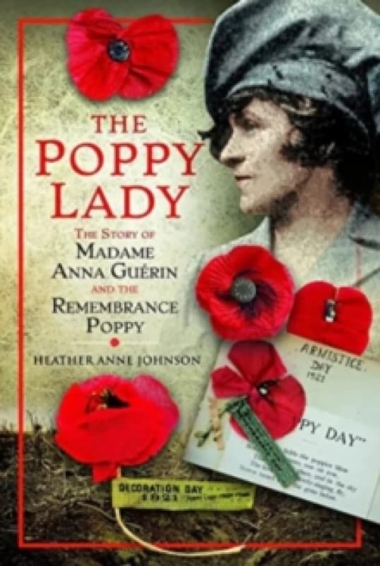 The Poppy Lady : The Story of Madame Anna Guerin and the Remembrance Poppy Hardback