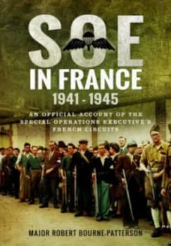 Soe in France 1941-1945 by Major Robert Bourne-Patterson Hardback