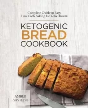 Ketogenic Bread Cookbook by Amber Gryffon