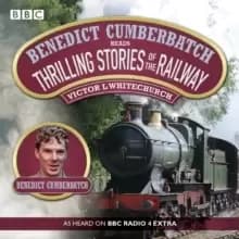 Benedict Cumberbatch Reads Thrilling Stories of the Railway : A BBC Radio Reading