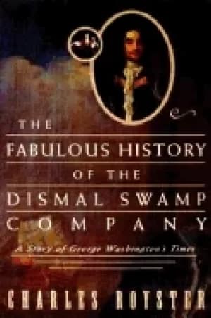 fabulous history of the dismal swamp company a story of george washingtons