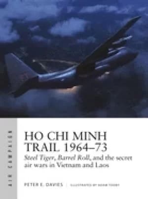 ho chi minh trail 1964 73 steel tiger barrel roll and the secret air wars