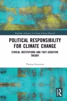 Political Responsibility for Climate Change : Ethical Institutions and Fact-Sensitive Theory