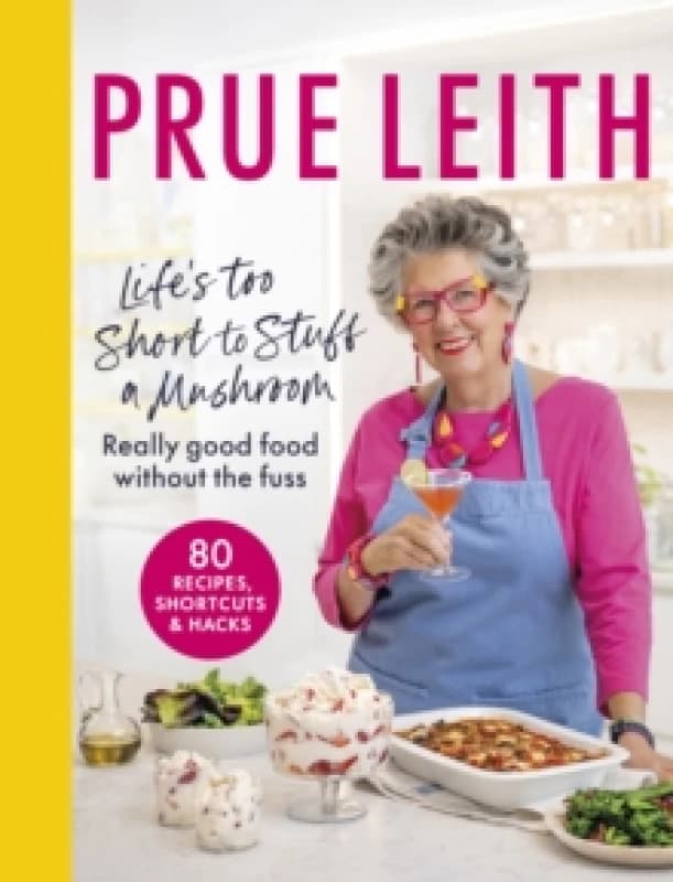 Life's Too Short to Stuff a Mushroom. Hardback. By Prue Leith, Katrina Whittaker Books