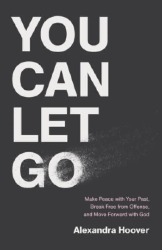 You Can Let Go : Make Peace with Your Past, Break Free from Offense, and Move Forward with God Paperback / softback