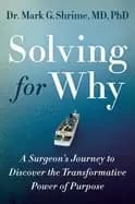 solving for why a surgeons journey to discover the transformative power of