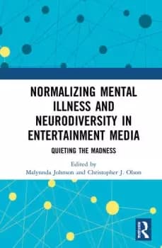 Normalizing Mental Illness and Neurodiversity in Entertainment MediaQuieting the Madness