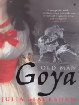 Old man Goya by Julia Blackburn