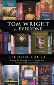 Tom Wright for Everyone by Stephen Kuhrt and Society for Promoting Christian Knowledge Paperback