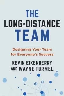 The Long-Distance Team : Designing Your Team for Everyone's Success