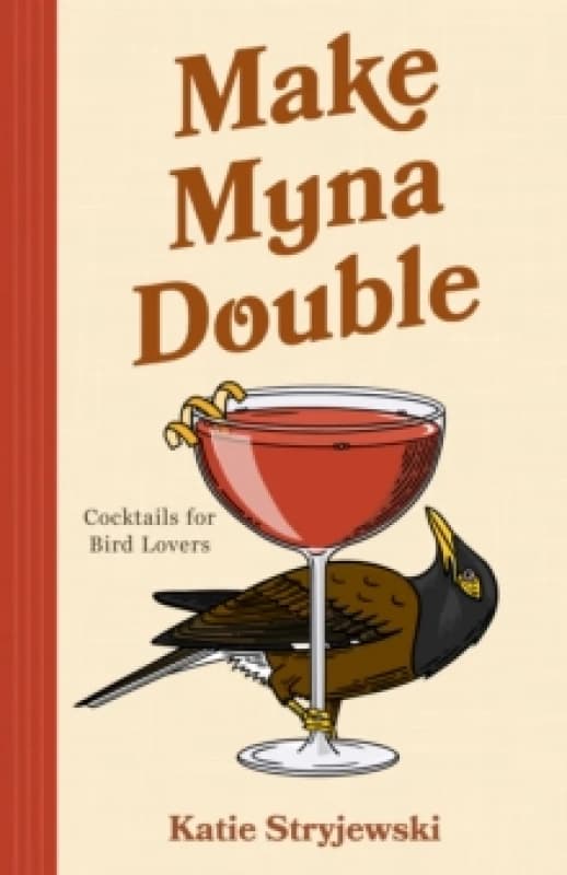 Make Mynah Double : Cocktails for Bird Lovers Hardback