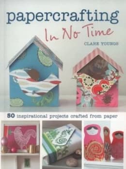 Papercrafting in No Time by Clare Youngs Paperback