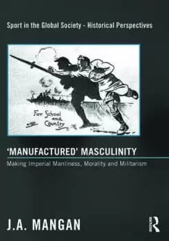 Manufactured MasculinityMaking Imperial Manliness Morality and Militarism