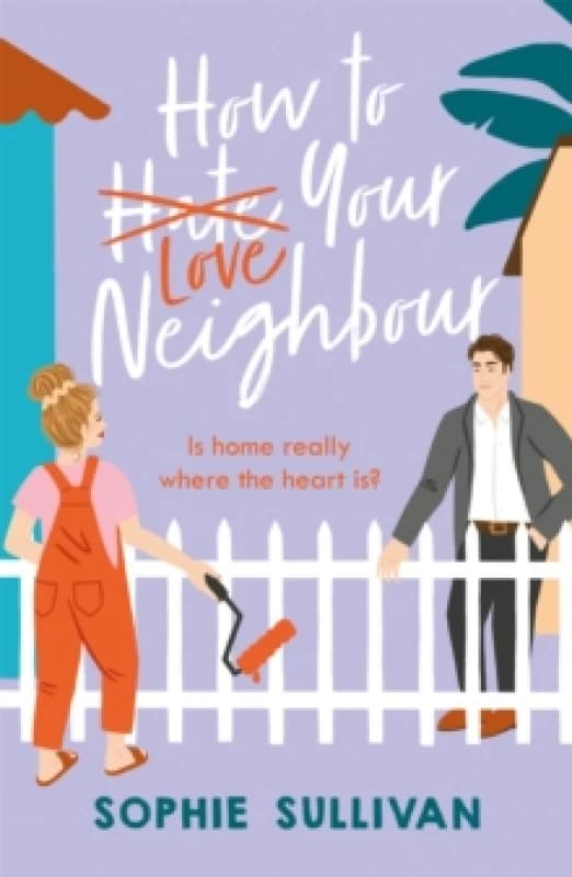 How to Love Your Neighbour : A sparkling enemies-to-lovers rom-com Paperback / softback