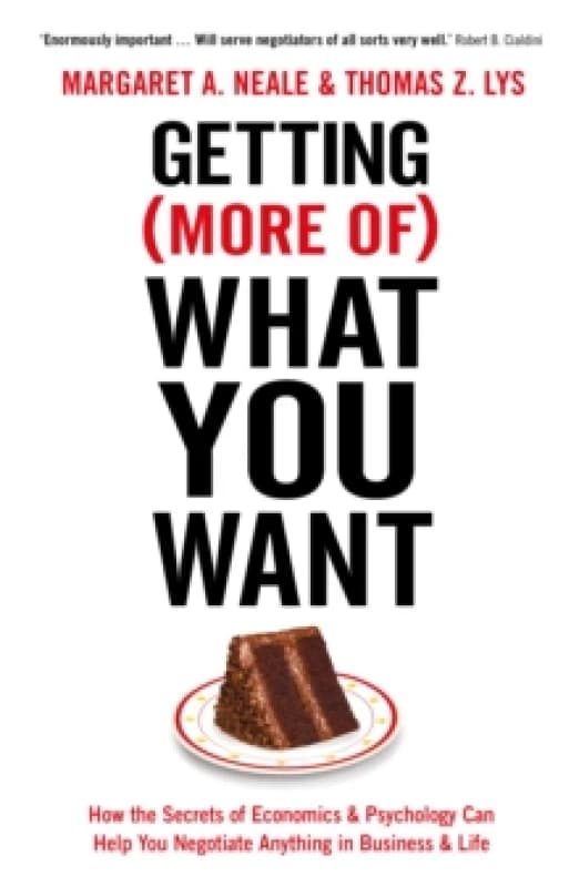 Getting (More Of) What You Want : How the Secrets of Economics & Psychology Can Help You Negotiate Anything in Business & Life Paperback / softback