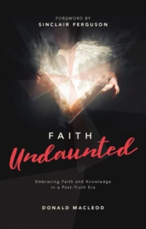 Faith Undaunted : Embracing Faith and Knowledge in a Post-Truth Era Hardback