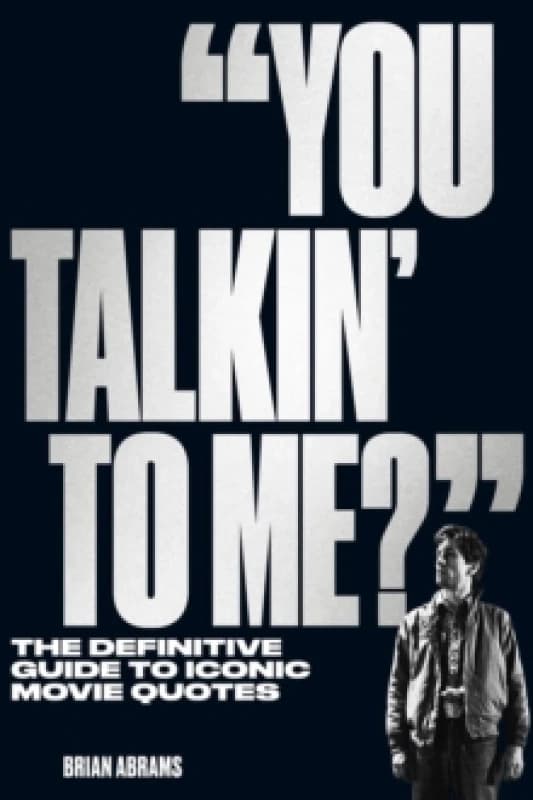 "You Talkin' to Me?" : The Definitive Guide to Iconic Movie Quotes Paperback / softback