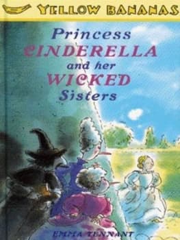 Princess Cinderella and Her Wicked Sisters by Emma Tennant and Alex De Wolf Hardback