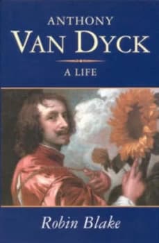 Anthony Van Dyck by Robin Blake and Anthony Van Dyck Book