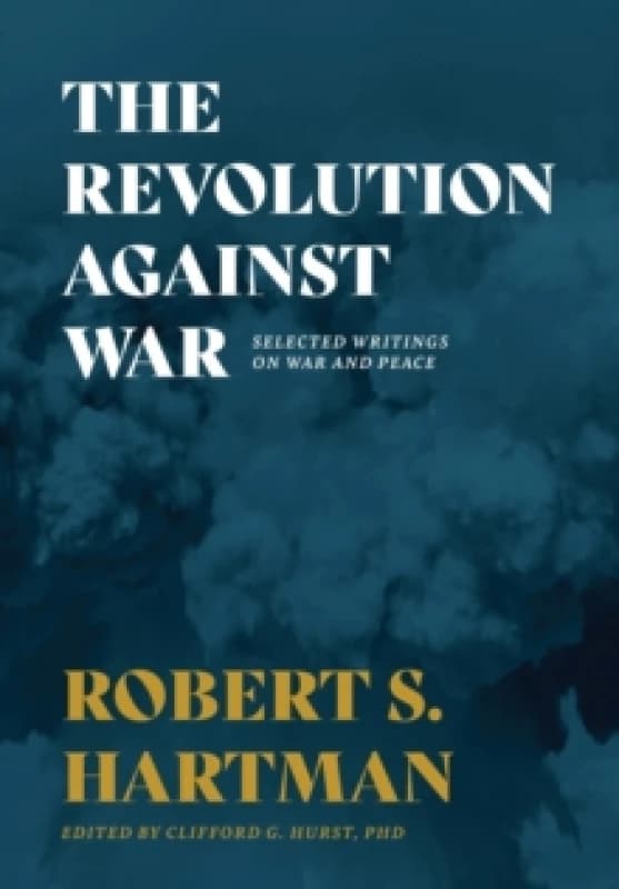 The Revolution Against War : Selected Writings on War and Peace Hardback