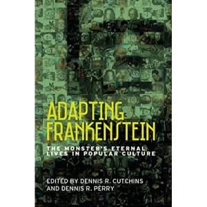 Adapting Frankenstein The Monster's Eternal Lives in Popular Culture Paperback / softback 2018