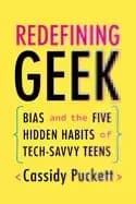 redefining geek bias and the five hidden habits of tech savvy teens