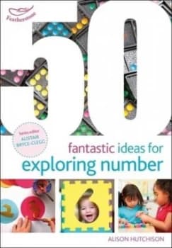 50 fantastic ideas for exploring number by Alison Hutchison