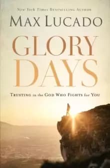 Glory Days : Trusting the God Who Fights for You