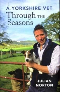 A Yorkshire Vet through the Seasons by Julian Norton Hardback