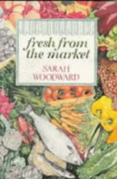 Fresh from the Market by Sarah Woodward Book