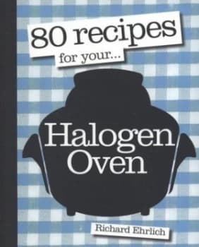 80 Recipes for Your-- Halogen Oven by Richard Ehrlich and Will Heap Paperback