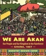 we are akan our people and our kingdom in the rainforest ghana 1807