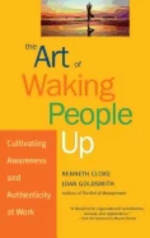 art of waking people up cultivating awareness and authenticity at work