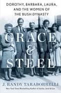 grace and steel dorothy barbara laura and the women of the bush dynasty