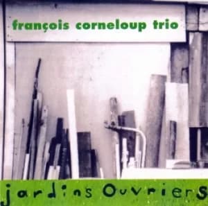 Jardins Ouvriers by Francois Corneloup Trio CD Album