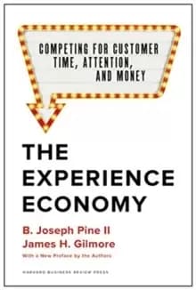The Experience Economy, With a New Preface by the Authors : Competing for Customer Time, Attention, and Money