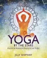 yoga by the stars practices and meditations inspired by the zodiac