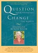 question your thinking change the world quotations from byron katie