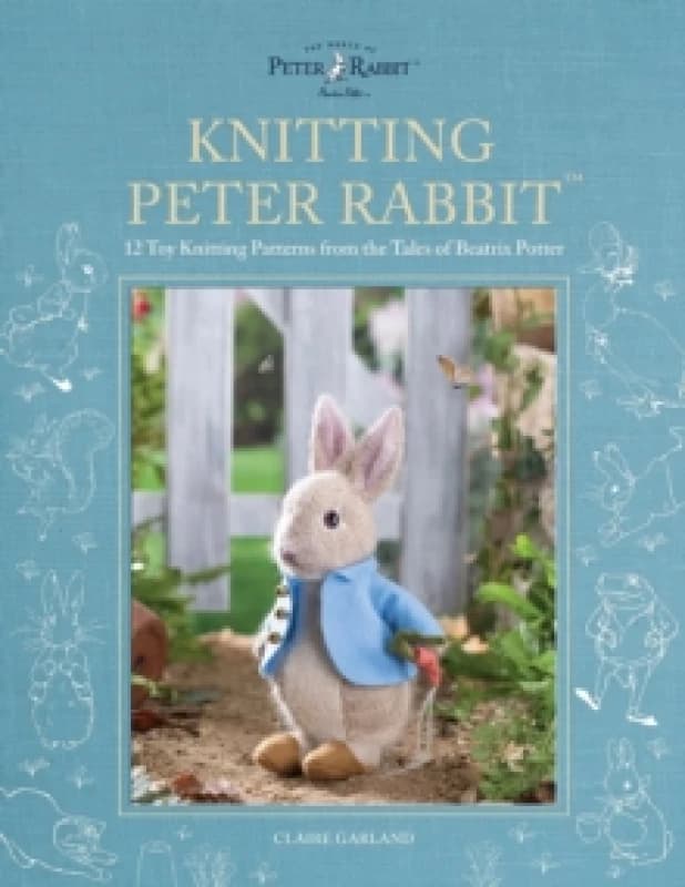 Knitting Peter Rabbit : 12 Toy Knitting Patterns from the Tales of Beatrix Potter Hardback