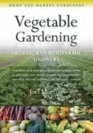 vegetable gardening for organic and biodynamic growers home and market gard