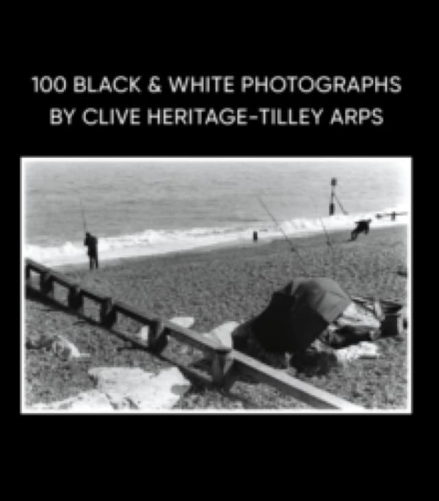 100 Black & White Photographs by Clive Heritage-Tilley ARPS Hardback