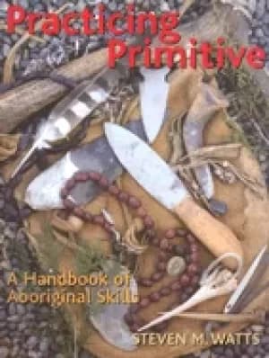 practicing primitive a handbook of aboriginal skills