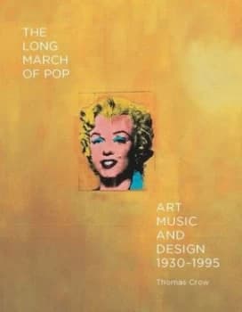 The Long March of Pop by Thomas Crow Hardback