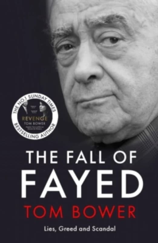 The Fall of Fayed : Lies, Greed and Scandal - The bestselling controversial biography Paperback / softback